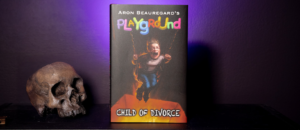 Playground: Child of Divorce by Aron Beauregard – A Gruesome Prequel That Improves on the Original