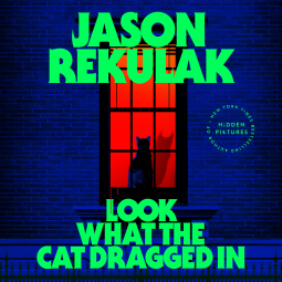 Look What the Cat Dragged In by Jason Rekulak