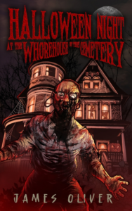 Halloween Night at the Whorehouse by the Cemetery by James Oliver: Extreme Horror Comedy Book Review