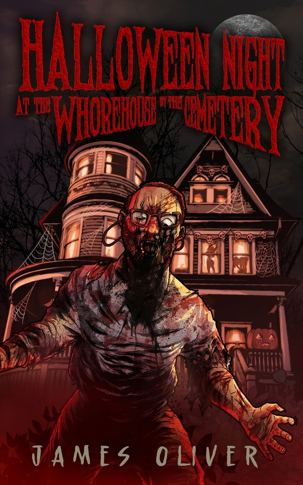 Halloween Night at the Whorehouse by the Cemetery by James Oliver: Extreme Horror Comedy Book Review